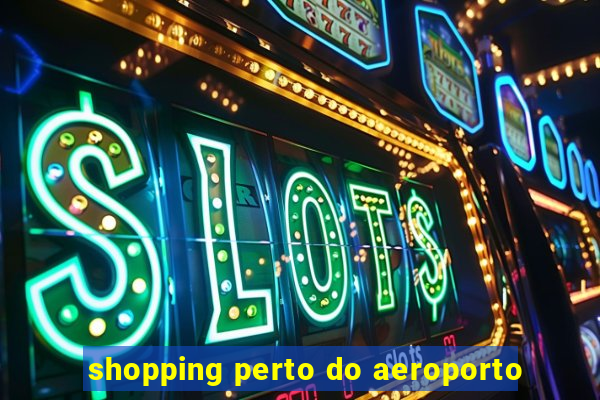 shopping perto do aeroporto